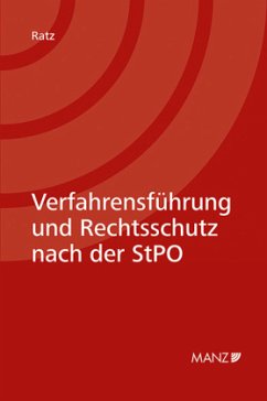 Verfahrensführung und Rechtsschutz nach der StPO - Ratz, Eckart