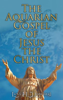 The Aquarian Gospel of Jesus the Christ (eBook, ePUB) - Dowling, Levi H.