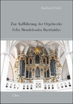 Zur Aufführung der Orgelwerke Felix Mendelssohn Bartholdys - Wind, Burkhard