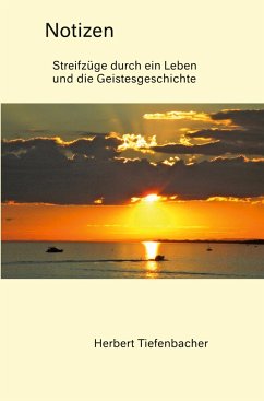 Notizen - Streifzüge durch ein Leben und die Geistesgeschichte - Tiefenbacher, Herbert