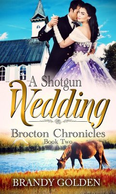 A Shotgun Wedding (Brocton Chronicles, #2) (eBook, ePUB) - Golden, Brandy