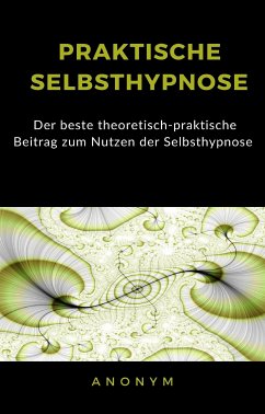 Praktische selbsthypnose (übersetzt) (eBook, ePUB) - anonym