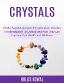 Crystals: An Introduction To Crystals and How They Can Improve Your Health and Wellness (Effective Approach to uncover the healing power of Crystals) (eBook, ePUB)