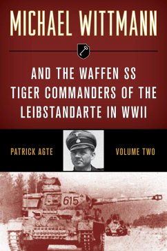 Michael Wittmann & the Waffen SS Tiger Commanders of the Leibstandarte in WWII (eBook, ePUB) - Agte, Patrick