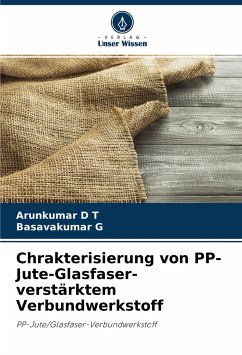 Chrakterisierung von PP-Jute-Glasfaser-verstärktem Verbundwerkstoff - D T, Arunkumar;G, Basavakumar