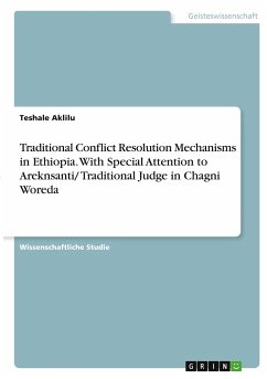 Traditional Conflict Resolution Mechanisms in Ethiopia. With Special Attention to Areknsanti/ Traditional Judge in Chagni Woreda