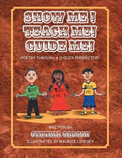 Show Me! Teach Me! Guide Me!: Poetry Through a Child's Perspective - Gadson, Cynthia