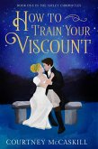 How to Train Your Viscount (The Astley Chronicles, #1) (eBook, ePUB)