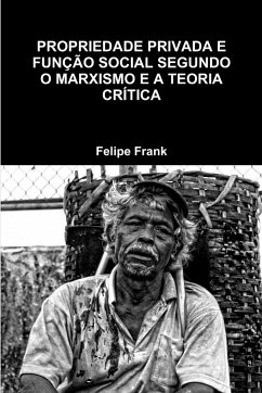 Propriedade Privada E Função Social Segundo O Marxismo E a Teoria Crítica - Frank, Felipe Propriedade Privada E Função Social Segundo O Marxismo E a Teoria Crítica - Frank, Felipe