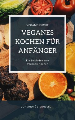 Veganes Kochen für Anfänger (eBook, ePUB) - Sternberg, Andre