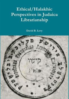 Ethical/Halakhic Perspectives in Judaica Librarianship - Levy, David B.