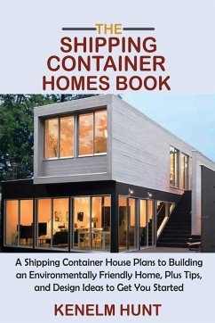 The Shipping Container Homes Book - Hunt, Kenelm