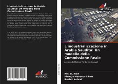 L'industrializzazione in Arabia Saudita: Un modello della Commissione Reale - Nair, Reji D.;Khan, Khwaja Mansoor;Ashraf, Rashid