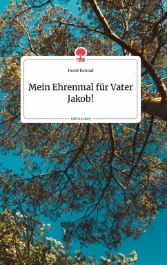 Mein Ehrenmal für Vater Jakob! Life is a Story - story.one Cover Mein Ehrenmal für Vater Jakob! Life is a Story - story.one