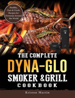 The Complete Dyna-Glo Smoker & Grill Cookbook - Martin, Kristen