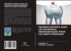 PROGRÈS RÉCENTS DANS LES MATÉRIAUX ENDODONTIQUES POUR LES DENTS PRIMAIRES - K T, SHAMNA;SARGOD, SHARAN S