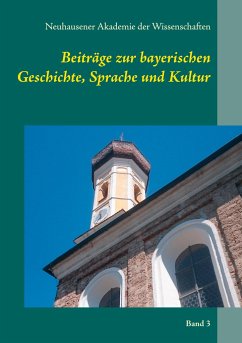 Beiträge zur bayerischen Geschichte, Sprache und Kultur - der Wissenschaften, Neuhausener Akademie