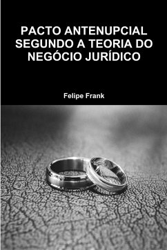 PACTO ANTENUPCIAL SEGUNDO A TEORIA DO NEGÓCIO JURÍDICO - Frank, Felipe