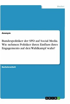 Bundespolitiker der SPD auf Social Media. Wie nehmen Politiker ihren Einfluss ihres Engagements auf den Wahlkampf wahr? - Anonym