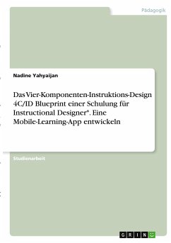Das Vier-Komponenten-Instruktions-Design 4C/ID Blueprint einer Schulung für Instructional Designer*. Eine Mobile-Learning-App entwickeln
