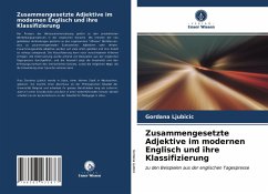 Zusammengesetzte Adjektive im modernen Englisch und ihre Klassifizierung - Ljubicic, Gordana