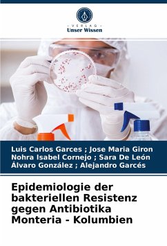 Epidemiologie der bakteriellen Resistenz gegen Antibiotika Monteria - Kolumbien - ; Jose Maria Giron, Luis Carlos Garces;; Sara De León, Nohra Isabel Cornejo;; Alejandro Garcés, Álvaro González