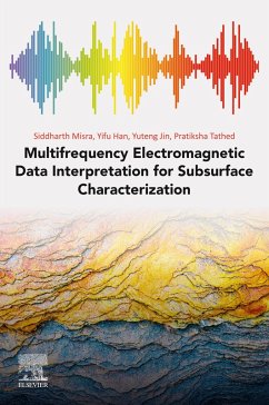 Multifrequency Electromagnetic Data Interpretation for Subsurface Characterization (eBook, ePUB) - Misra, Siddharth; Han, Yifu; Jin, Yuteng; Tathed, Pratiksha