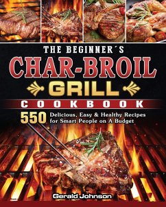 The Beginner's Char-Broil Grill Cookbook - Johnson, Gerald