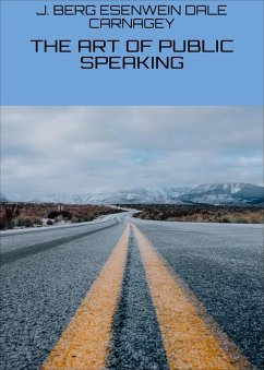 THE ART OF PUBLIC SPEAKING (eBook, ePUB) - Dale Carnagey, J. Berg Esenwein