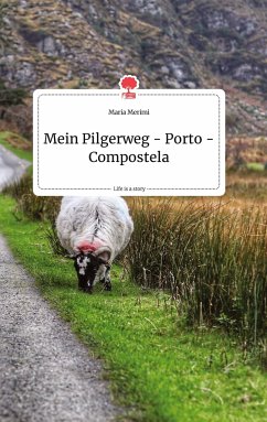 Mein Pilgerweg - Porto - Compostela. Life is a Story - story.one - Merimi, Maria