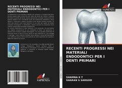 RECENTI PROGRESSI NEI MATERIALI ENDODONTICI PER I DENTI PRIMARI - K T, SHAMNA;SARGOD, SHARAN S