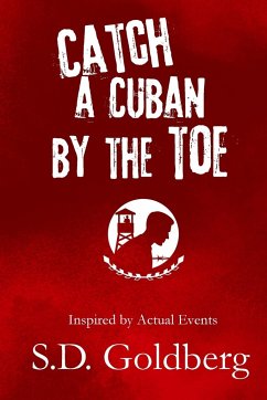 Catch a Cuban by the Toe - Goldberg, S. D.