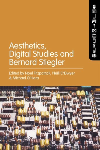 Aesthetics, Digital Studies and Bernard Stiegler (eBook, PDF) Aesthetics, Digital Studies and Bernard Stiegler (eBook, PDF)