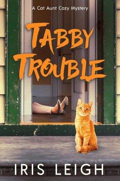Tabby Trouble (A Cat Aunt Cozy Mystery, #1) (eBook, ePUB) - Leigh, Iris