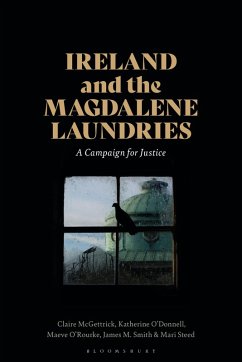Ireland and the Magdalene Laundries (eBook, ePUB) - McGettrick, Claire; O'Donnell, Katherine; O'Rourke, Maeve; Smith, James M.; Steed, Mari