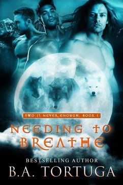 Needing to Breathe (Two Is Never Enough, #2) (eBook, ePUB) - Tortuga, Ba