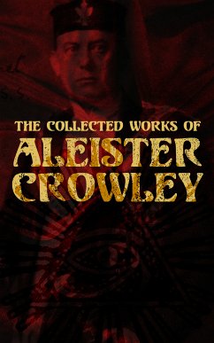 The Collected Works of Aleister Crowley (eBook, ePUB) - Crowley, Aleister; Mathers, S. L. MacGregor; Sturges, Mary d'Este