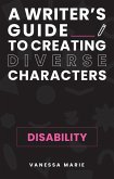 Disability (A Writer's Guide to Creating Diverse Characters, #1) (eBook, ePUB)