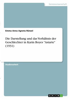 Die Darstellung und das Verhältnis der Geschlechter in Karin Boyes &quote;Astarte&quote; (1931)