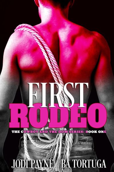 First Rodeo (The Cowboy and the Dom Series, #1) (eBook, ePUB) First Rodeo (The Cowboy and the Dom Series, #1) (eBook, ePUB)