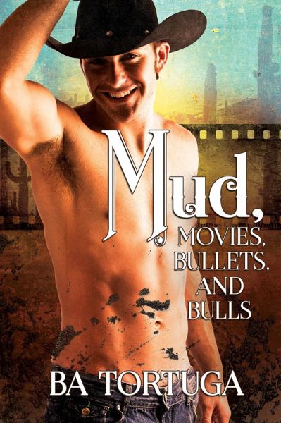 Mud, Movies, Bullets, and Bulls (eBook, ePUB) Mud, Movies, Bullets, and Bulls (eBook, ePUB)