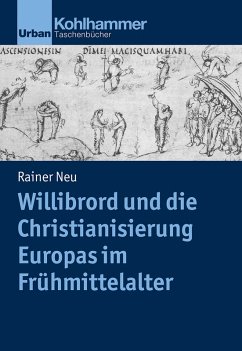 Willibrord und die Christianisierung Europas im Frühmittelalter (eBook, PDF) - Neu, Rainer
