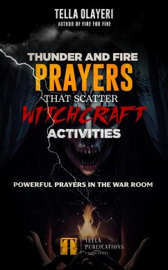 Thunder and Fire Prayers That Scatter Witchcraft Activities (eBook, ePUB) - Olayeri, Tella