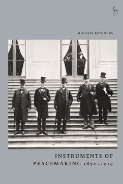 Instruments of Peacemaking 1870-1914 (eBook, PDF) - Reynolds, Michael