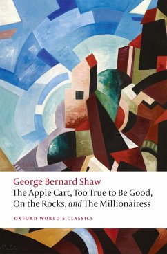 The Apple Cart, Too True to Be Good, On the Rocks, and The Millionairess (eBook, ePUB) - Bernard Shaw, George