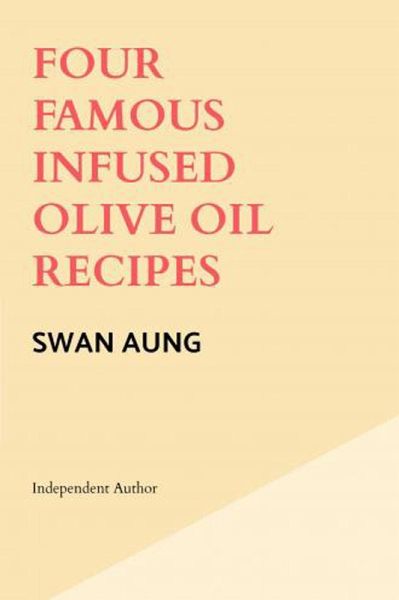 Four Famous Infused Olive Oil Recipes (eBook, ePUB) Four Famous Infused Olive Oil Recipes (eBook, ePUB)