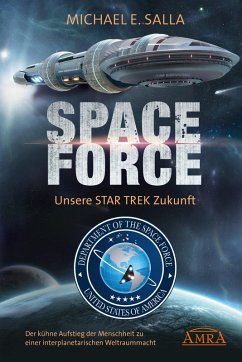 Space Force - Unsere Star Trek Zukunft. Der kühne Aufstieg der Menschheit zu einer interplanetarischen Weltraummacht (eBook, ePUB) - Salla, Michael E.