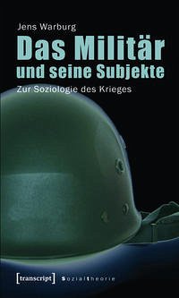 Das Militär und seine Subjekte - Warburg, Jens