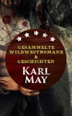 Gesammelte Wildwestromane & Geschichten von Karl May (eBook, ePUB)