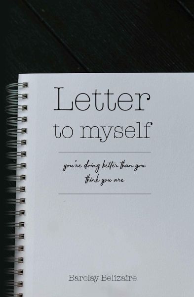 Letter To Myself You're Doing Better Than You think You Are (eBook, ePUB) Letter To Myself You're Doing Better Than You think You Are (eBook, ePUB)